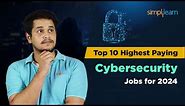 🔥 Top 10 Highest Paying Cybersecurity Jobs For 2024 | Cybersecurity Career 2024 | Simplilearn
