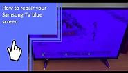 How to repair your Samsung TV blue screen