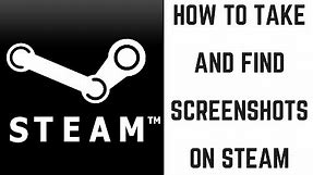 How to Take and Find a Screenshot on Steam