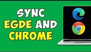 How To Sync Edge With Chrome