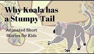 Why Koala Has a Stumpy Tail (Animated Stories for Kids)