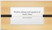 Weather, Climate and Vegetation of South Africa