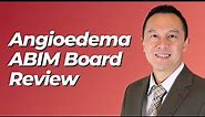 Angioedema | ABIM Board Review