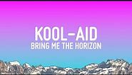 Bring Me The Horizon - Kool-Aid (Lyrics)