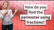 How do you find the perimeter using fractions?
