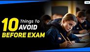 10 Things You Should Never Do Before Exams | Exam Tips For Students | LetsTute