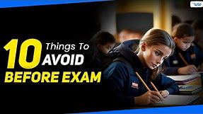 10 Things You Should Never Do Before Exams | Exam Tips For Students | LetsTute