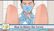 How to Dilate the Cervix