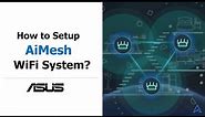 How to Set up ASUS AiMesh WiFi System? | ASUS SUPPORT