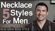 5 Men's Necklace Styles | Masculine Male Necklaces Every Man Should Consider | Jewelry For Men