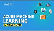 Azure Machine Learning In 12 Minutes | Azure Tutorial For Beginners | Azure Training | Simplilearn