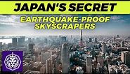 Japan's Secrets Behind Earthquake-Proof Skyscrapers