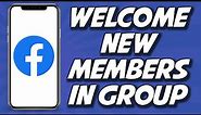 How To Welcome New Members In Group On Facebook 2023