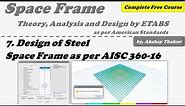 7. Design of Steel Space Frame as per AISC 360-16 │ Course: Space Frame │ Akshay Thakur