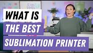 What Is The Best Sublimation Printer