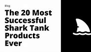 The 25 Most Successful Shark Tank Products That Made Millions