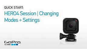 GoPro: HERO4 Session Quick Start - Changing Modes and Settings (Part II)