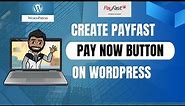 How To Create 'Pay Now' Button In WordPress Using PayFast Payment Gateway