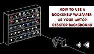 How to use a bookshelf wallpaper as your laptop desktop background