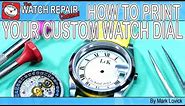 How to print a custom watch dial - watch building tutorial