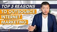 TOP 5 Reasons to Outsource Internet Marketing in 2022: Why Should You Outsource Internet Marketing?