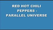 Red Hot Chili Peppers - Parallel Universe (Lyrics)