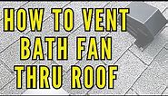 The Steps to Venting a Bathroom Exhaust Fan Through a Roof