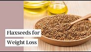 Health Benefits of Flaxseed | How To Buy It, Store It & Eat It