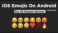 How To Get IOS EMOJIS ON ANDROID | IOS EMOJIS ON HUAWEI 2022