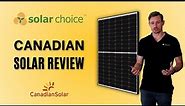 Canadian Solar Panels: An In-Depth Review by Solar Choice | Top Performer or Just Hype?