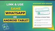 Link & Use the Same WhatsApp Account on Android Tablet