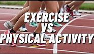 Exercise vs. Physical Activity: What's the Difference?