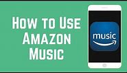 How to Use Amazon Music App - Find & Listen to Music for Free!