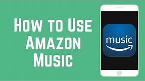 How to Use Amazon Music App - Find & Listen to Music for Free!