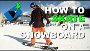 How to Skate on a Snowboard - How to Snowboard