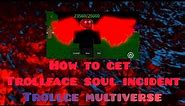 Guide - how to get trollface soul incident|Trollge Multiverse