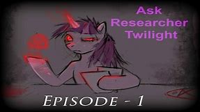 Ask Researcher Twilight Episode - 1