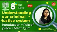 Understanding Our Criminal Justice System[Introduction, Role Of Police & Menti]Class 8 | Surabhi Mam