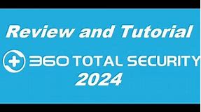 Qihoo 360 Total Security Free 2024 Review and Tutorial