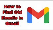 How to Find Old Emails in Gmail || how to search old emails in gmail || how to find all email
