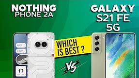 Nothing Phone 2a VS Samsung Galaxy S21 FE - Full Comparison ⚡Which one is Best