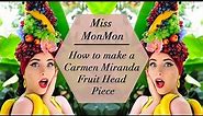 DIY Carmen Miranda Fruit Head Piece - Miss MonMon