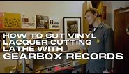 How to Cut Vinyl (Lacquer Cutting Lathe) with Gearbox Records on MusicGurus