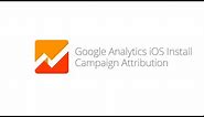 Google Analytics iOS Install Campaign Attribution