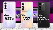 Vivo V27e vs Vivo V27 vs Vivo V27 Pro || Price | Review