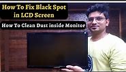 How To Fix Black Spot On LED Screen | How To Clean Dust Inside Monitor