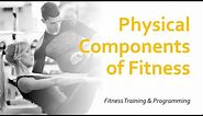 Physical Components of Fitness | Fitness Training & Programming