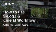 How to use S-Log3 and Cine EI | Cinema Line FX30 | Sony | α