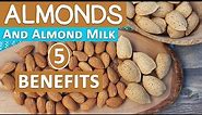 5 Health Benefits of Almonds and Almond Milk