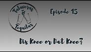 Episode 15: Dis Knee or Dat Knee?
